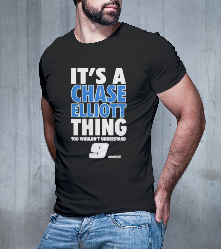 It’s A Chase Elliott Thing You Wouldn’t Understand 9 NASCAR T-Shirt