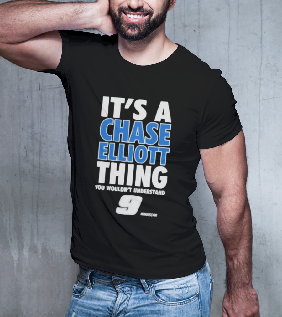 It’s A Chase Elliott Thing You Wouldn’t Understand 9 NASCAR T-Shirt