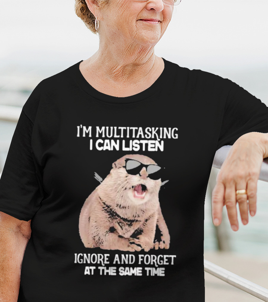 Otter Wearing Glasses I’m Multitasking I Can Listen Ignore And Forget At The Same Time T-Shirt