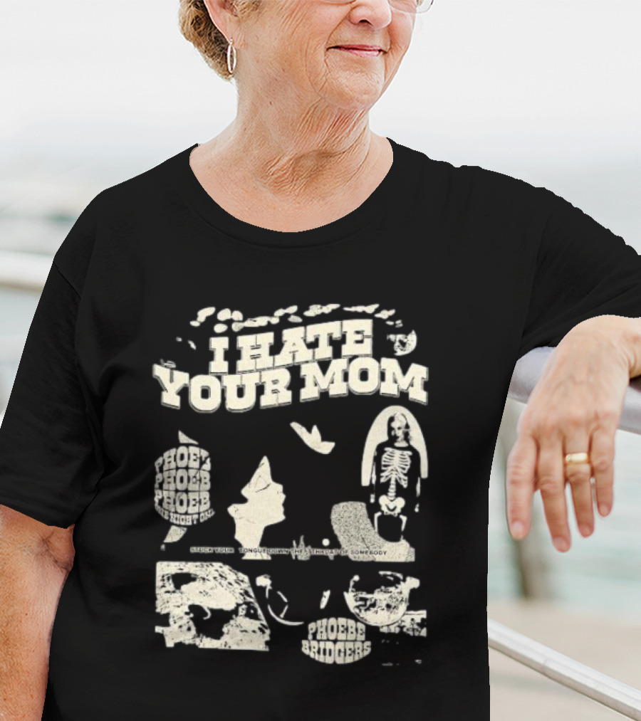 Phoebe Bridgers Moon Song I Hate Your Mom Phoebe Phoebe The Night God Get You Long Enough To Leave Somebody T-Shirt