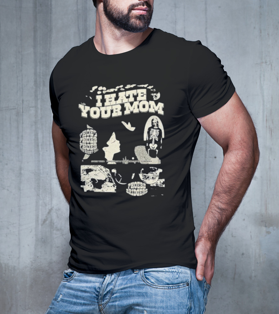 Phoebe Bridgers Moon Song I Hate Your Mom Phoebe Phoebe The Night God Get You Long Enough To Leave Somebody T-Shirt