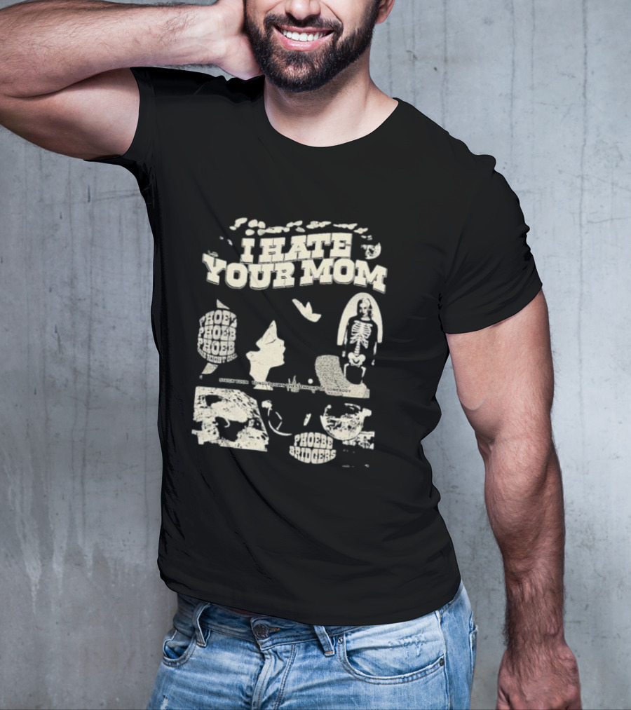 Phoebe Bridgers Moon Song I Hate Your Mom Phoebe Phoebe The Night God Get You Long Enough To Leave Somebody T-Shirt