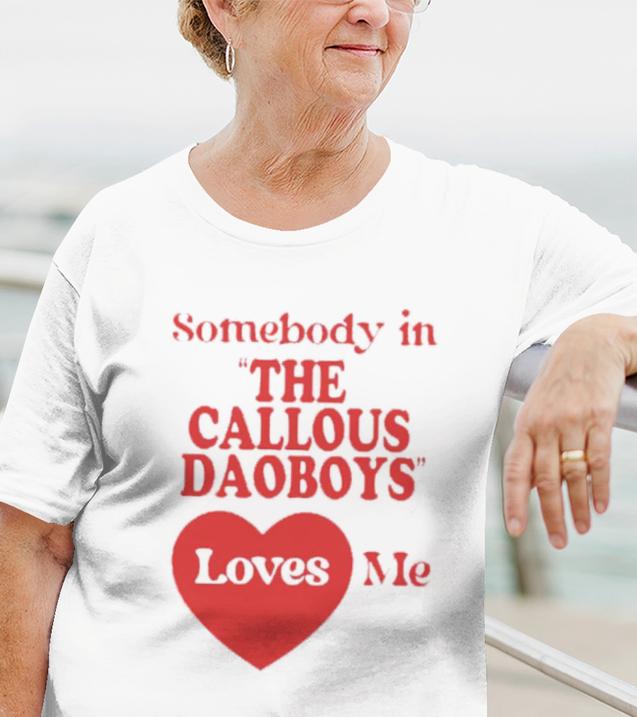 Somebody In The Callous Daoboys Loves Me Heart T-Shirt