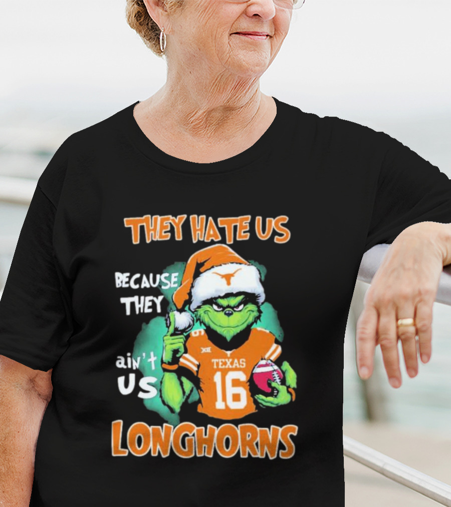 The Grinch They Hate Us Because Ain't Us Texas Longhorns Christmas Football 16 T-Shirt
