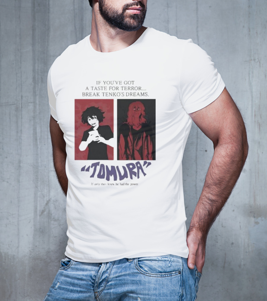 Tomura If You’ve Got A Taste For Terror Break Tenko’s Dreams If Only They Knew He Had The Power T-Shirt