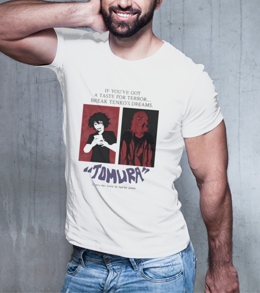 Tomura If You’ve Got A Taste For Terror Break Tenko’s Dreams If Only They Knew He Had The Power T-Shirt