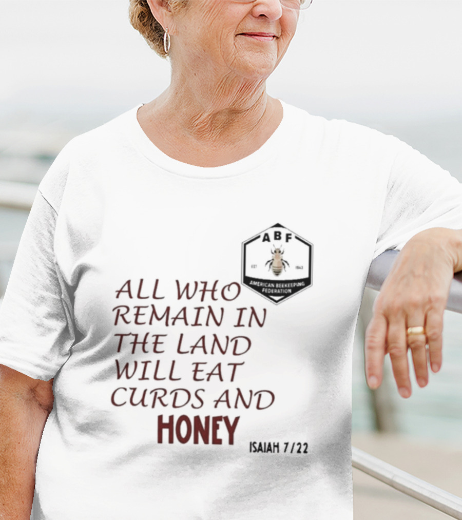 All Who Remain In The Land Will Eat Curds And Honey Isaiah 7 22 ABF American Beekeeping Federation 187 1943 T-Shirt