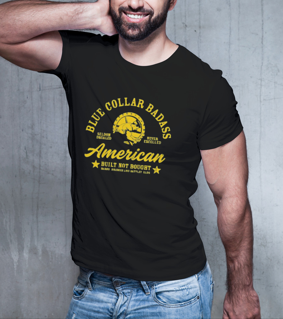 Blue Collar Badass American Seldom Equaled Never Excelled Built Not Bought Barns Bridges Battlefields T-Shirt