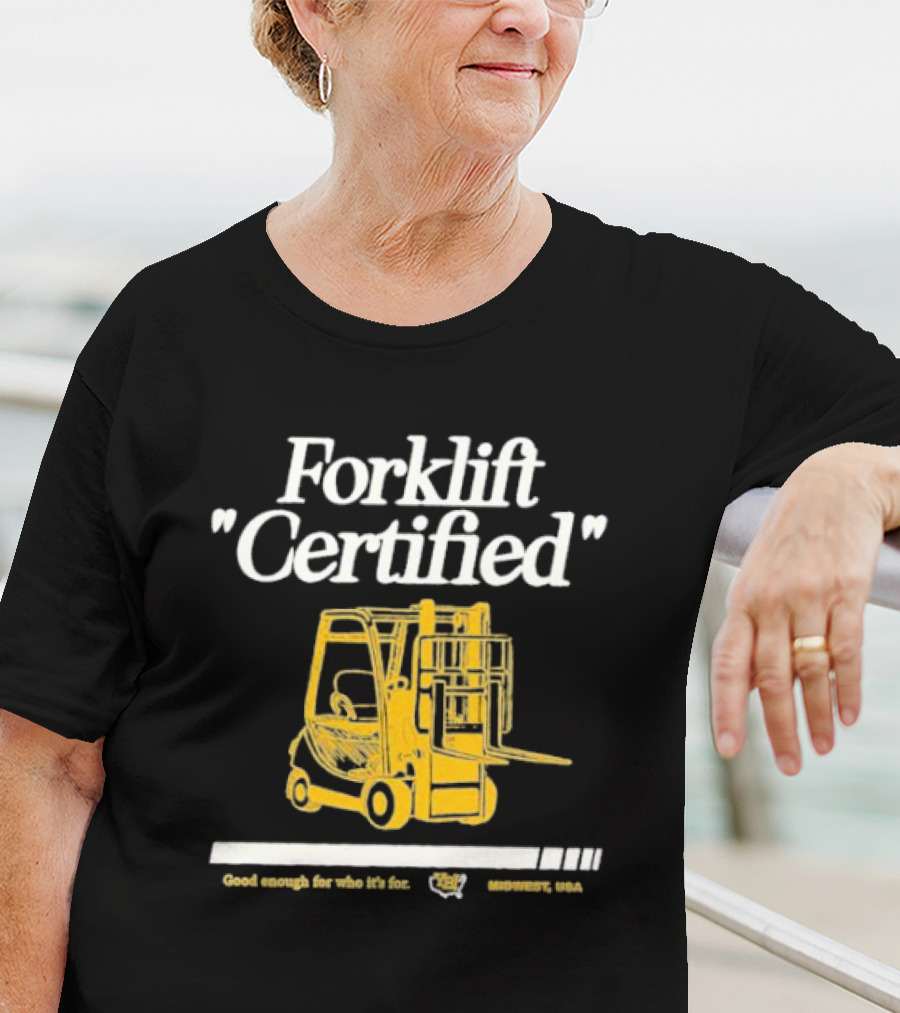 Forklift Certified Good Enough For Who It's For Midwest USA T-Shirt