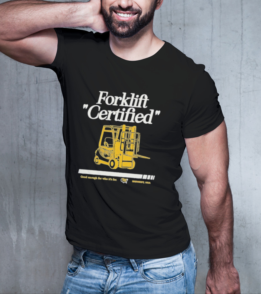 Forklift Certified Good Enough For Who It's For Midwest USA T-Shirt
