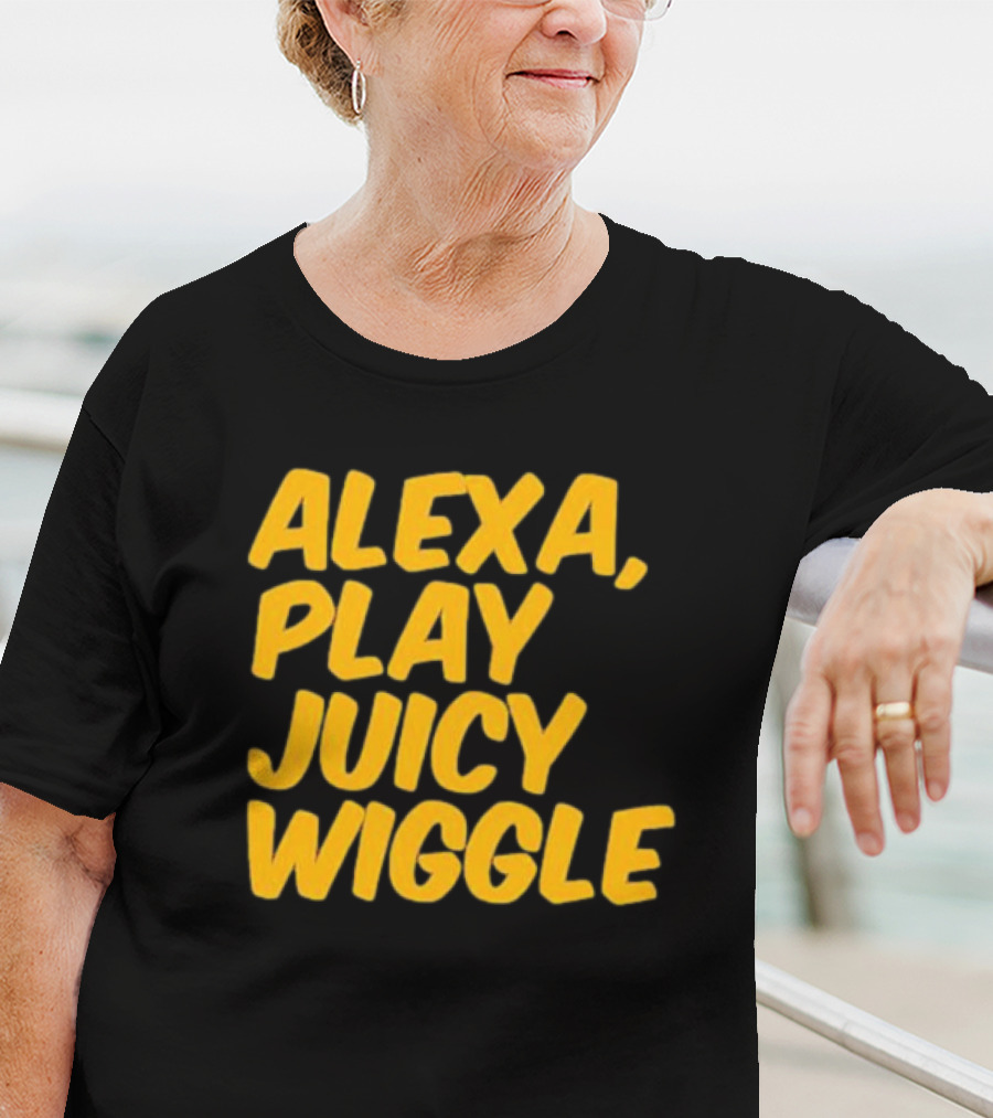 Alexa Play Juicy Wiggle Text In Bold Yellow Letters T-Shirt