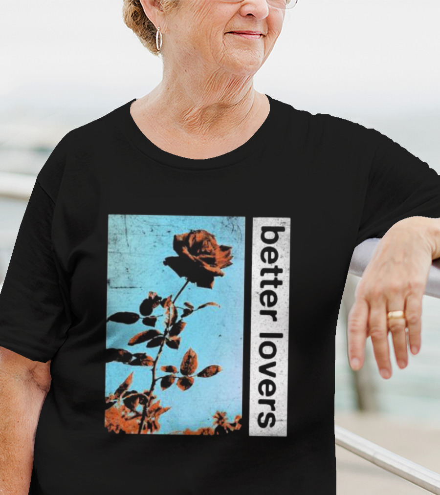 Better Lovers Rose Flower T-Shirt