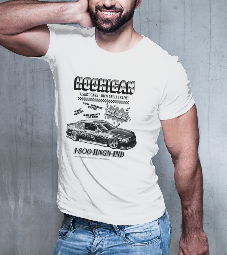HOONIGAN Used Cars Buy Sell Trade More Than You Can Afford Pal Low Interest Rates Fair Prices Bad Credit Too Bad 1-800-HNGN-IND T-Shirt
