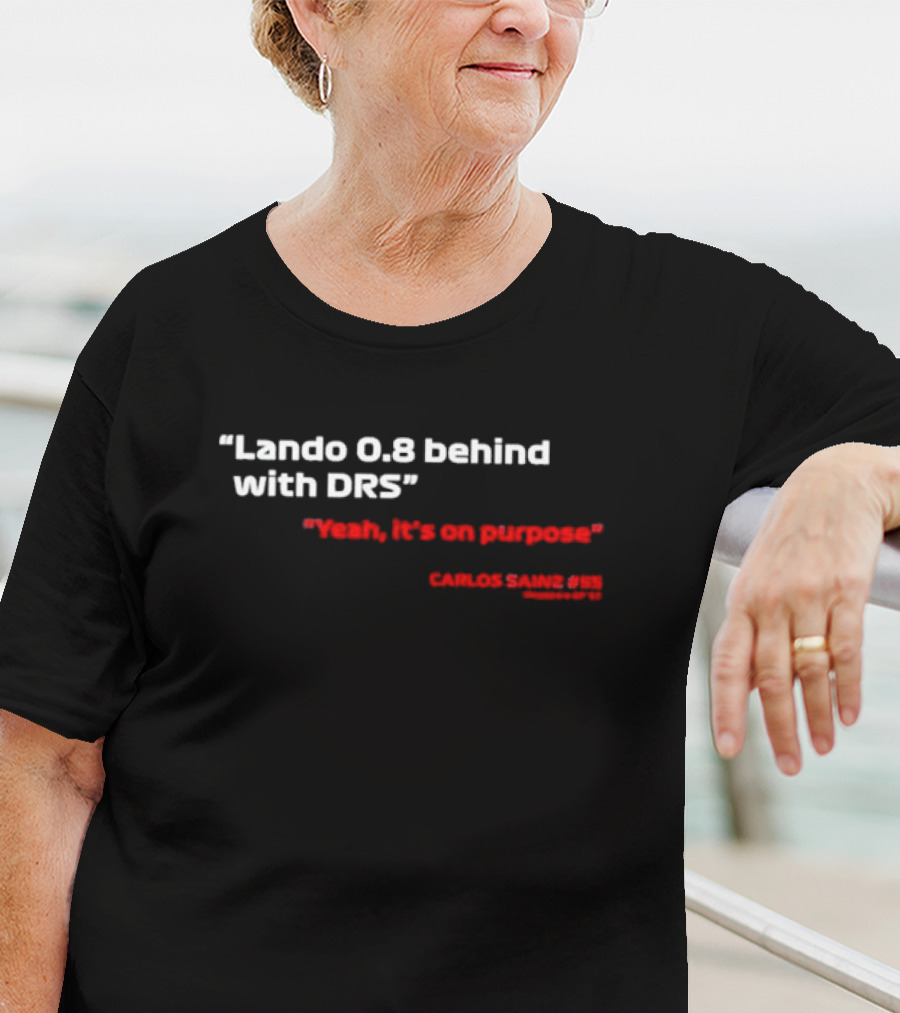 Lando 0.8 Behind With DRS Yeah It's On Purpose Carlos Sainz #55 T-Shirt