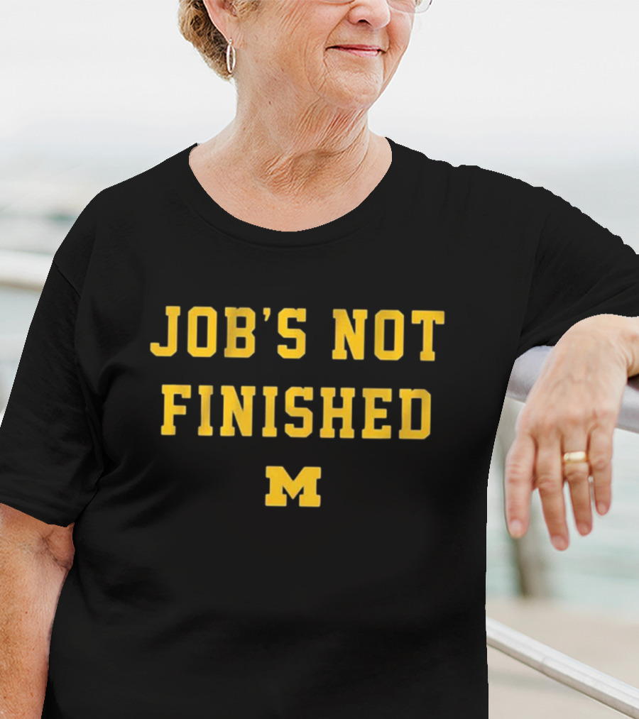 Job's Not Finished Michigan Football M T-Shirt