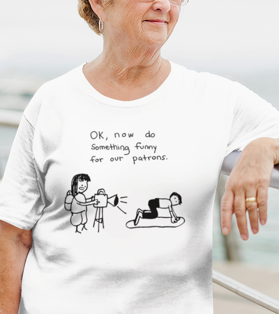 OK Now Do Something Funny For Our Patrons Comic Strip Humor Scene T-Shirt