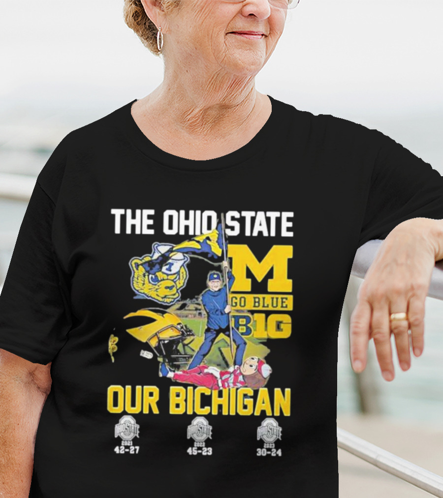 The Ohio State Michigan Rivalry Go Blue B1g Our Bichigan With Buckeye Victories 42-27 45-23 30-24 T-Shirt