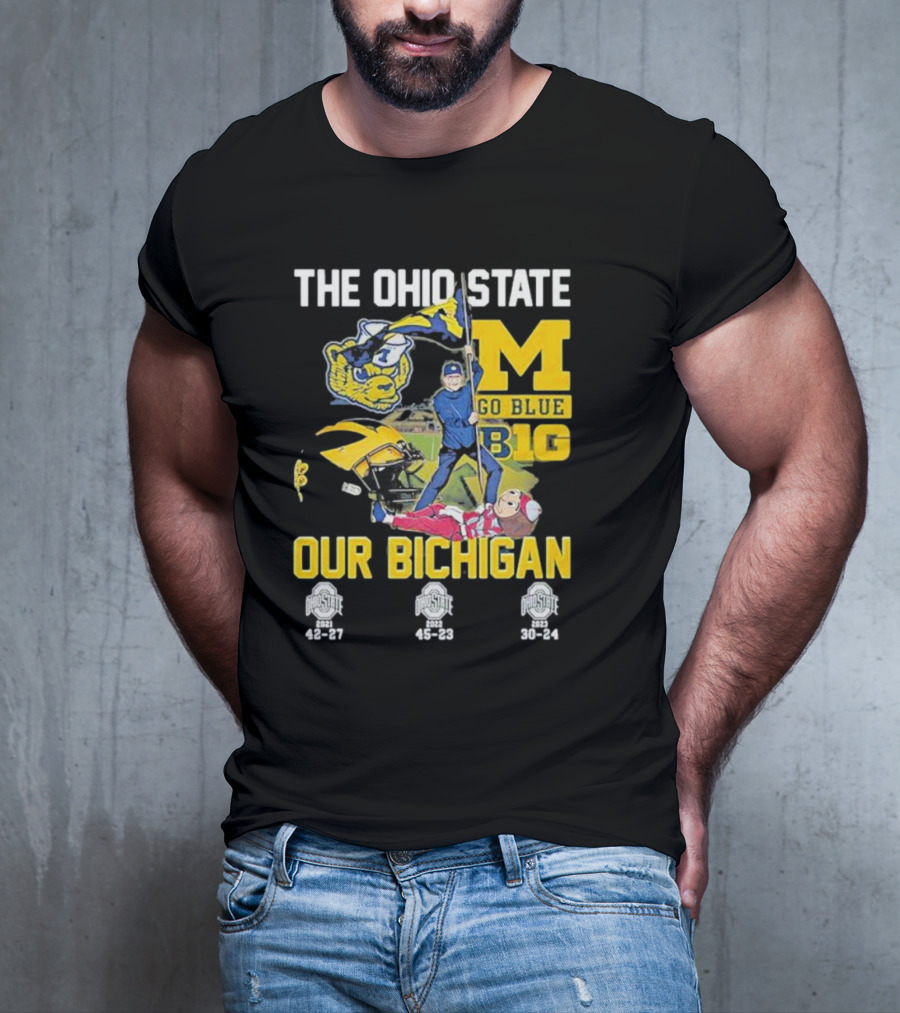 The Ohio State Michigan Rivalry Go Blue B1g Our Bichigan With Buckeye Victories 42-27 45-23 30-24 T-Shirt