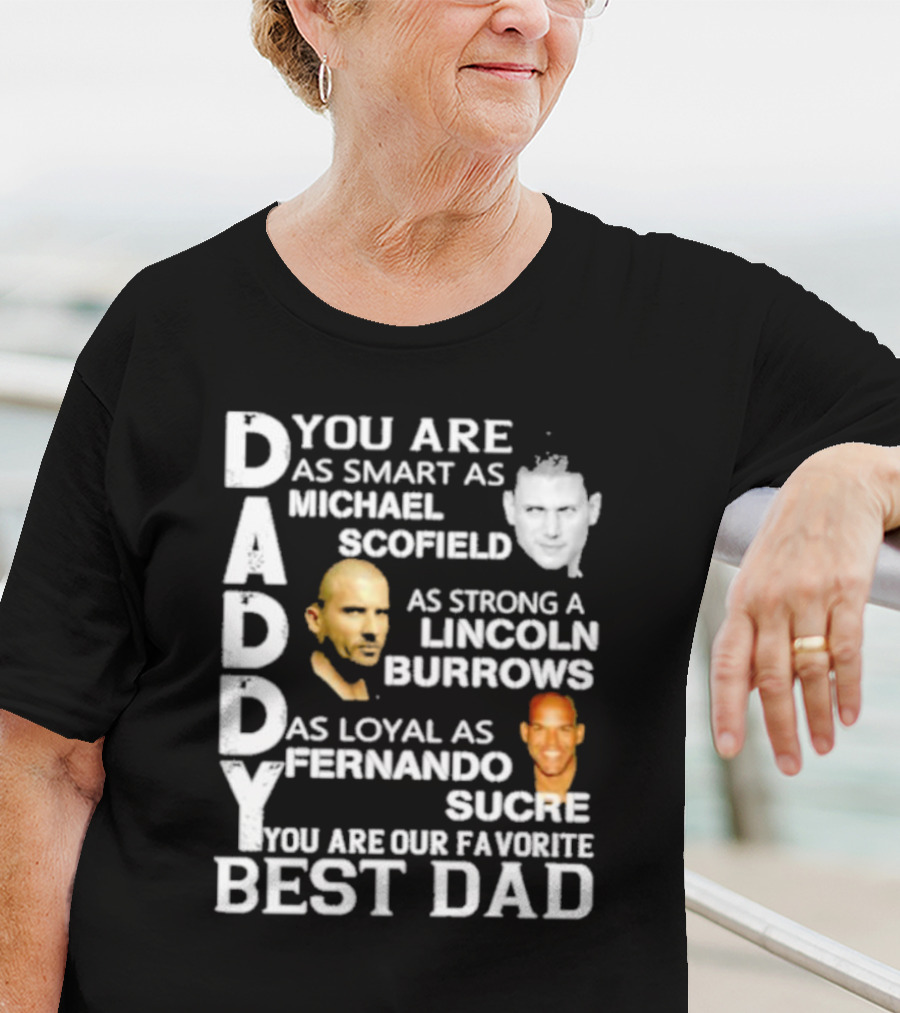 You Are As Smart As Michael Scofield As Strong As Lincoln Burrows As Loyal As Fernando Sucre You Are Our Favorite Best Dad T-Shirt