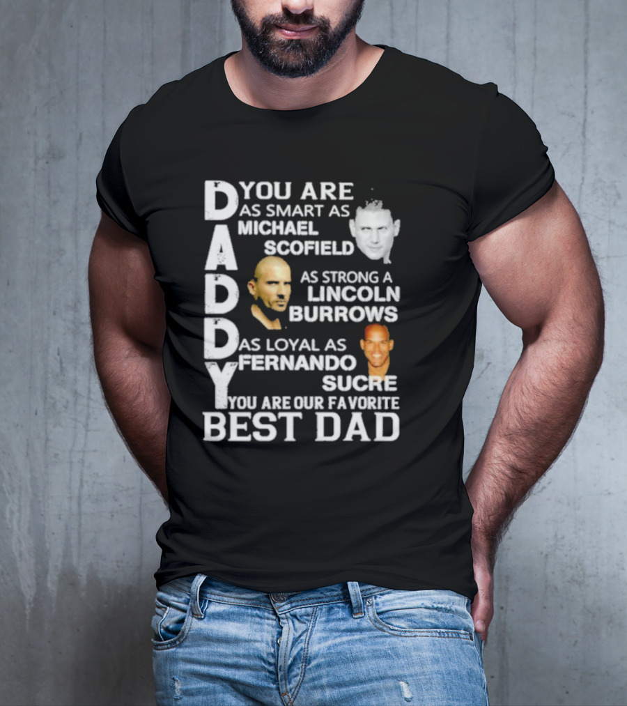 You Are As Smart As Michael Scofield As Strong As Lincoln Burrows As Loyal As Fernando Sucre You Are Our Favorite Best Dad T-Shirt