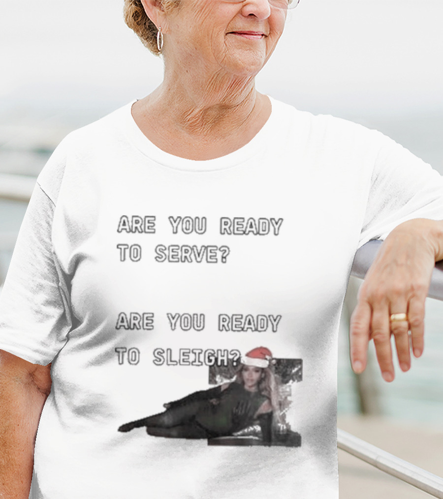 Are You Ready To Serve Are You Ready To Sleigh Santa Hat Edition T-Shirt