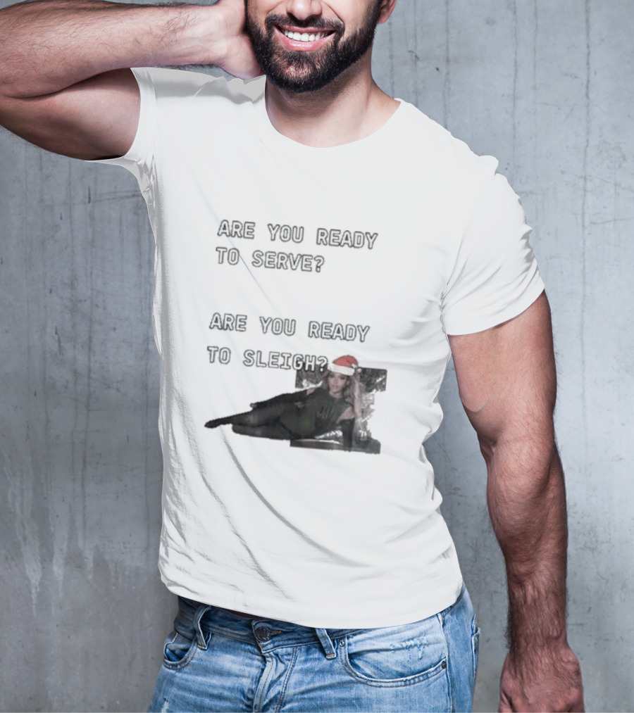 Are You Ready To Serve Are You Ready To Sleigh Santa Hat Edition T-Shirt