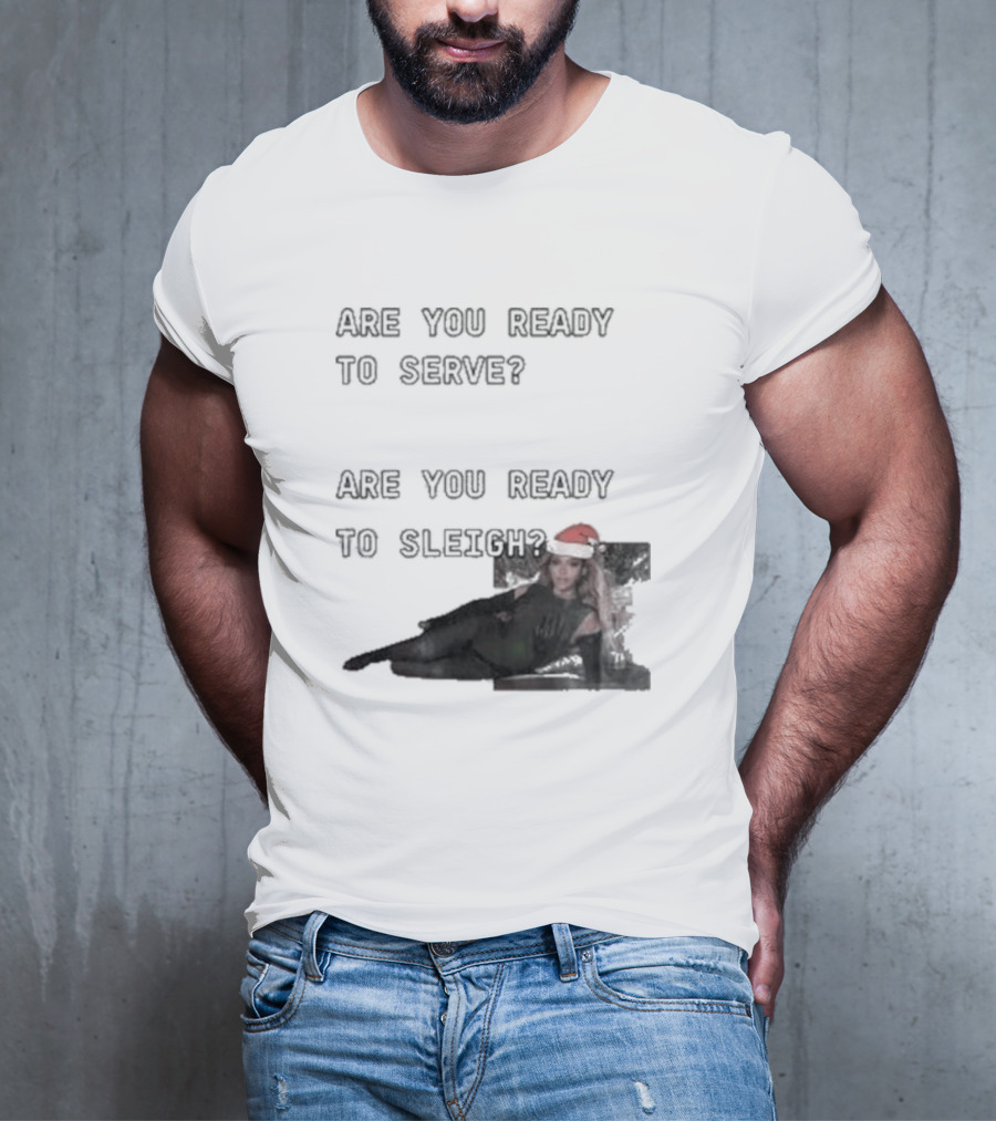 Are You Ready To Serve Are You Ready To Sleigh Santa Hat Edition T-Shirt