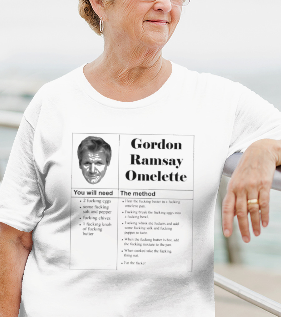 Gordon Ramsay Omelette Recipe You Will Need The Method T-Shirt