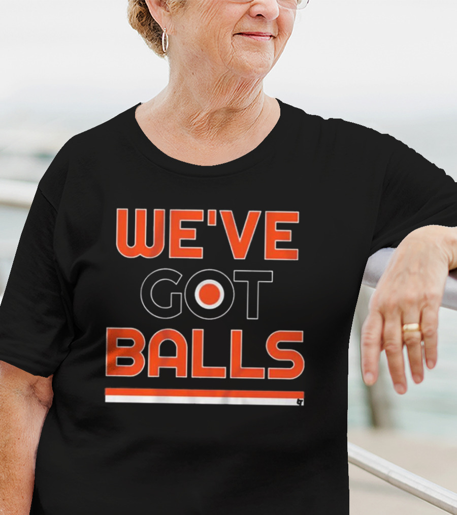 We've Got Balls Philadelphia Sports T-Shirt