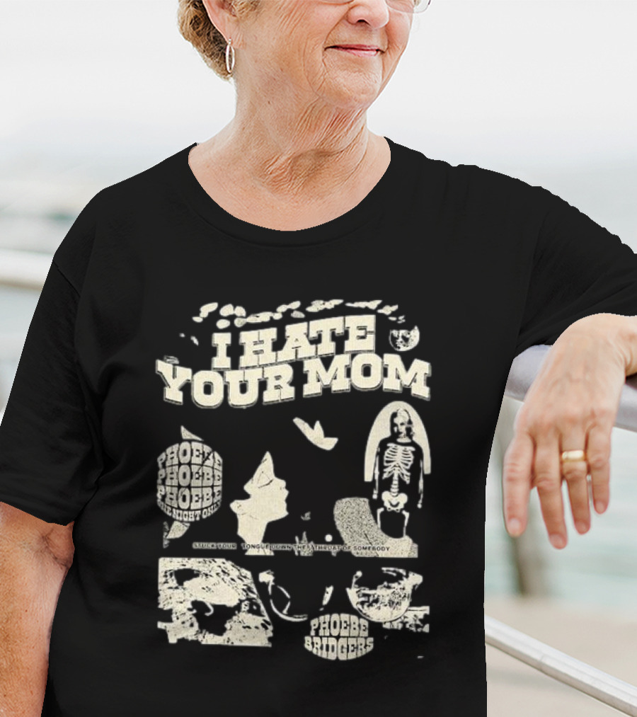 I Hate Your Mom Phoebe Bridgers Skeleton Moon Song Phoebe Phoebe Phoebe The Night One T-Shirt
