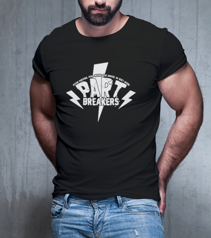 Piston Punishing Pedal Mashing Gear Banging No Mercy Having Part Breakers T-Shirt