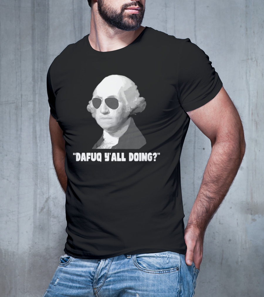 George Washington Dafuq Y'all Doing? Sunglasses T-Shirt