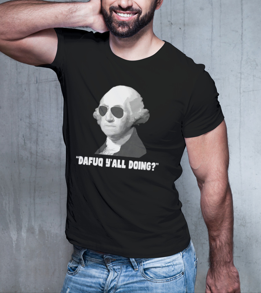 George Washington Dafuq Y'all Doing? Sunglasses T-Shirt