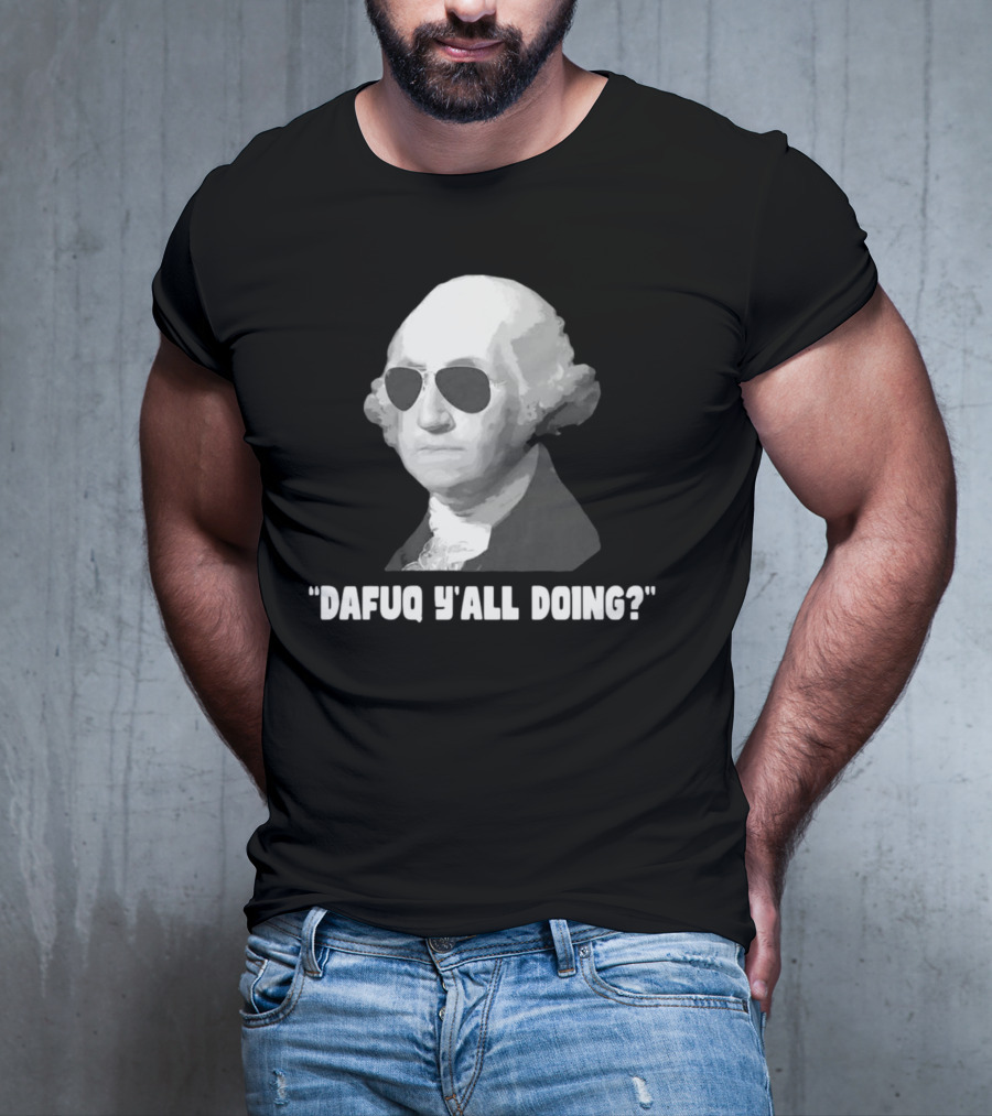 George Washington Dafuq Y'all Doing? Sunglasses T-Shirt