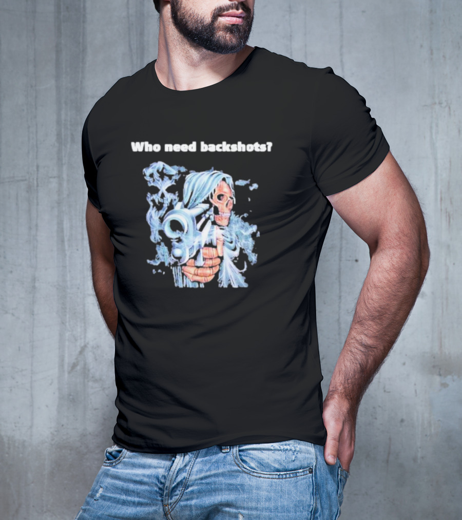 Who Need Backshots Grim Reaper With Water Gun T-Shirt