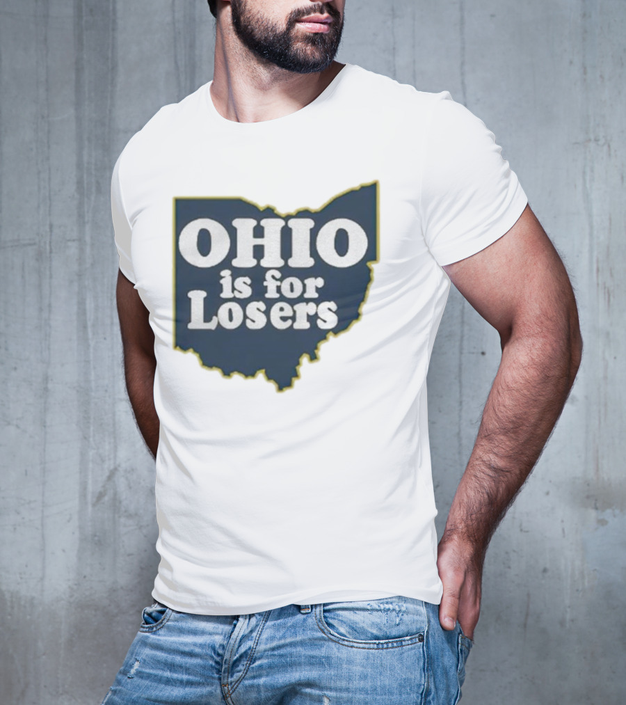 Ohio Is For Losers Anti Ohio State Michigan College Fans T-Shirt
