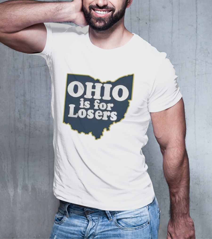 Ohio Is For Losers Anti Ohio State Michigan College Fans T-Shirt