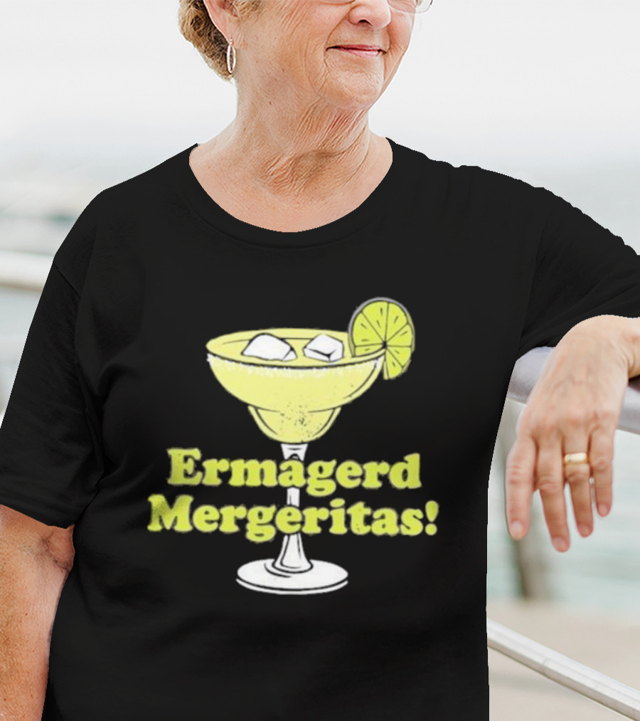 Ermagerd Mergeritas Margarita Cocktail T-Shirt