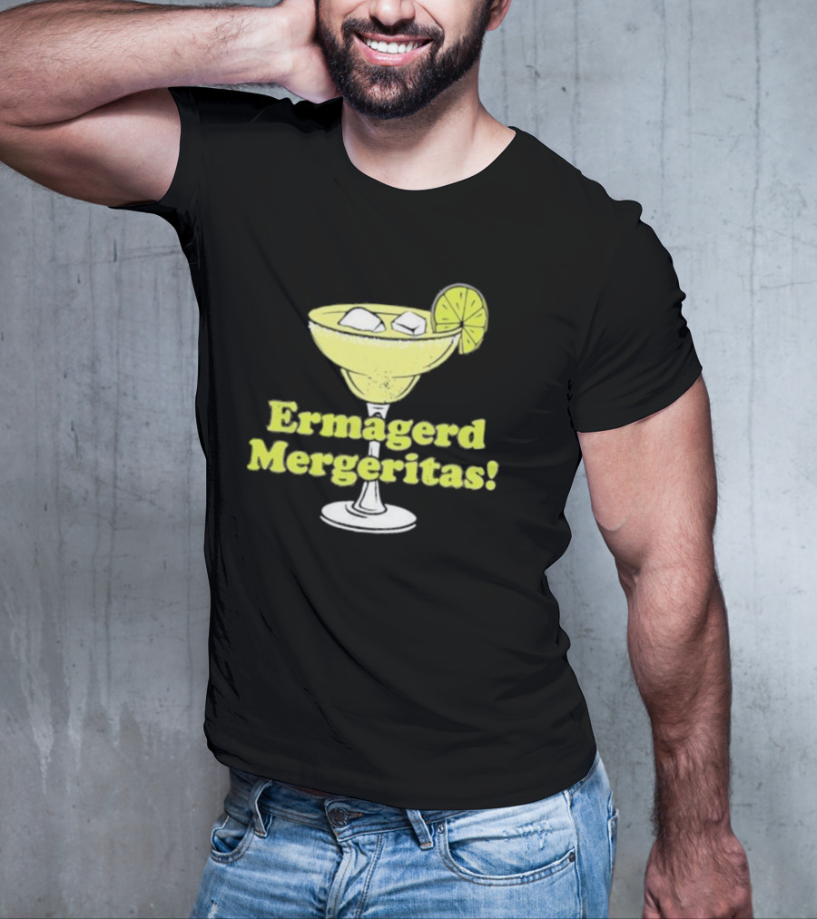 Ermagerd Mergeritas Margarita Cocktail T-Shirt