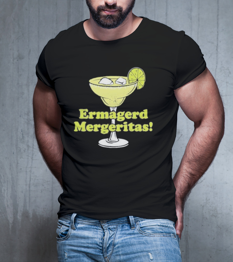 Ermagerd Mergeritas Margarita Cocktail T-Shirt