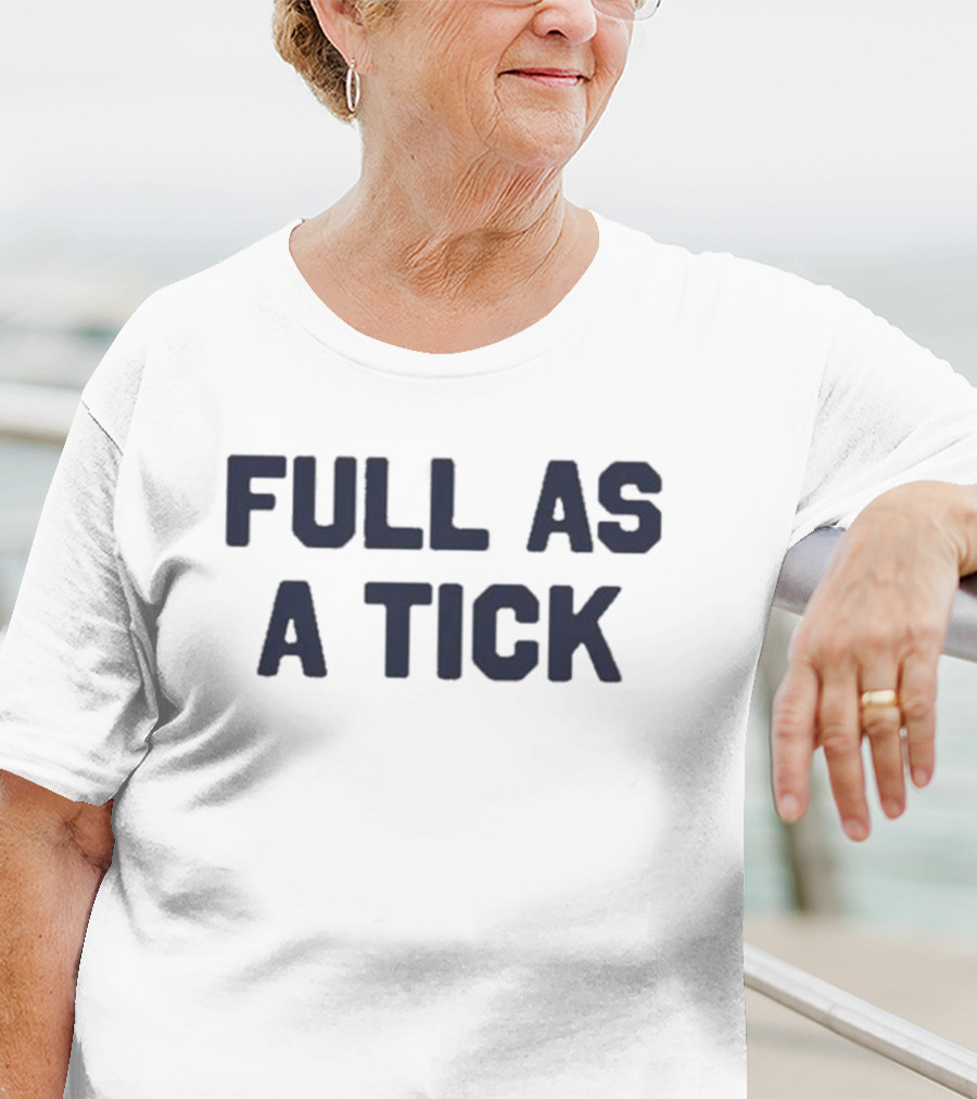 Middleclassfancy Full As A Tick Phrase T-Shirt