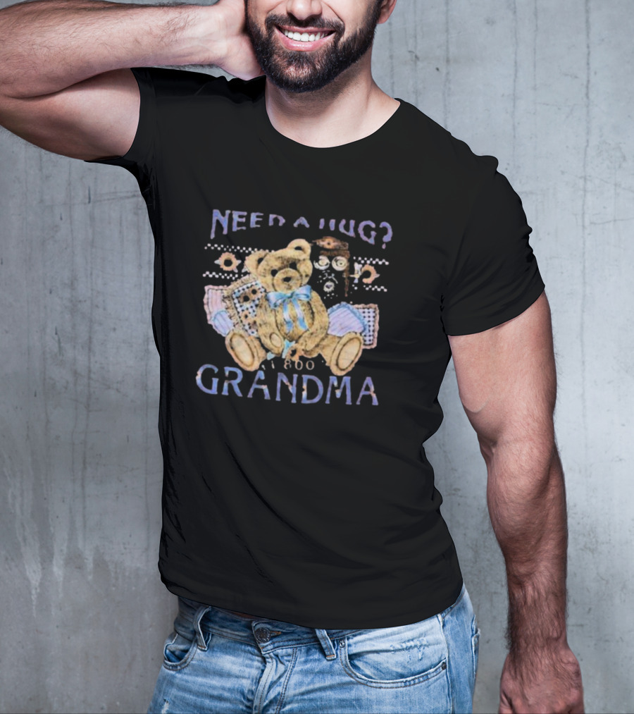 Need A Hug Call 1-800-Grandma Teddy Bear T-Shirt