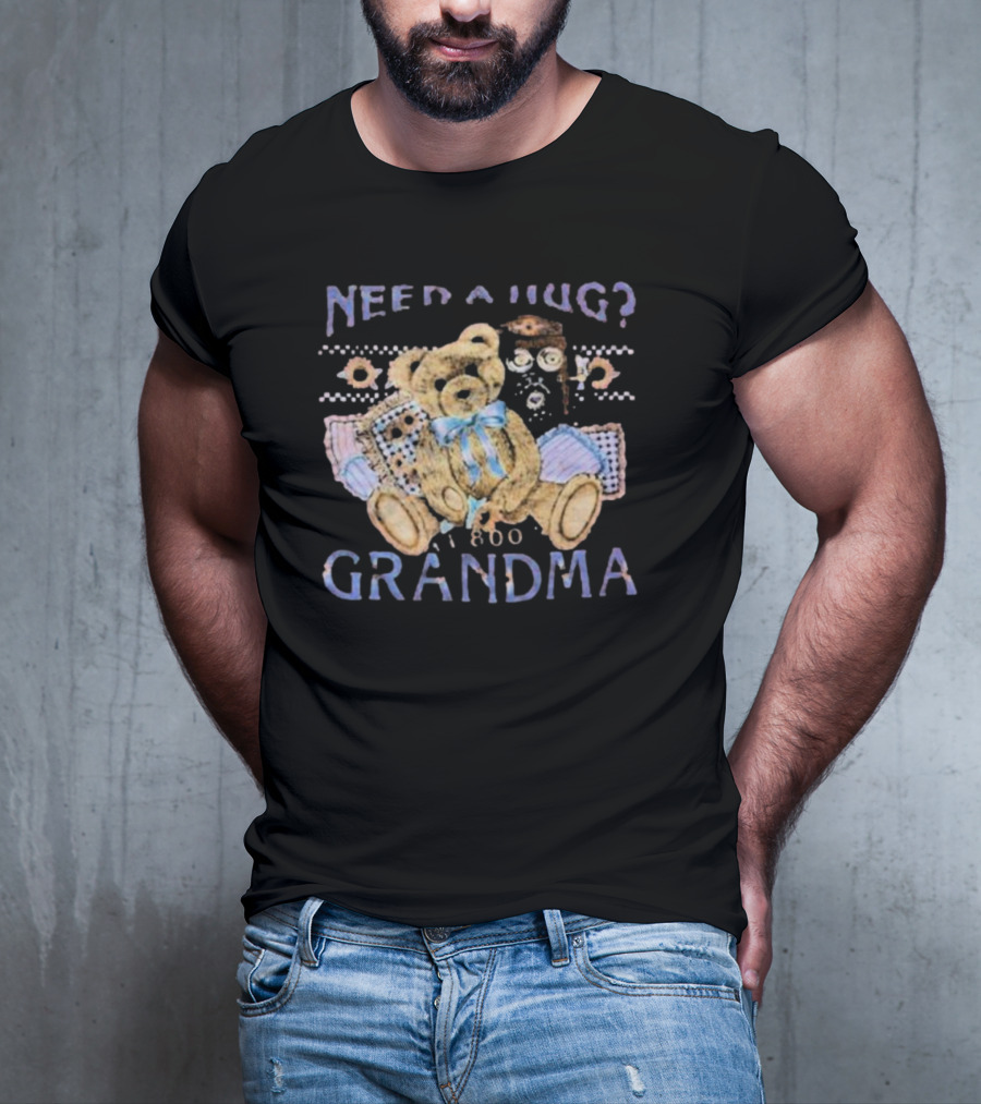 Need A Hug Call 1-800-Grandma Teddy Bear T-Shirt