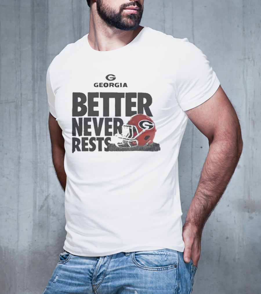 Better Never Rests Georgia Bulldogs Football Helmet T-Shirt