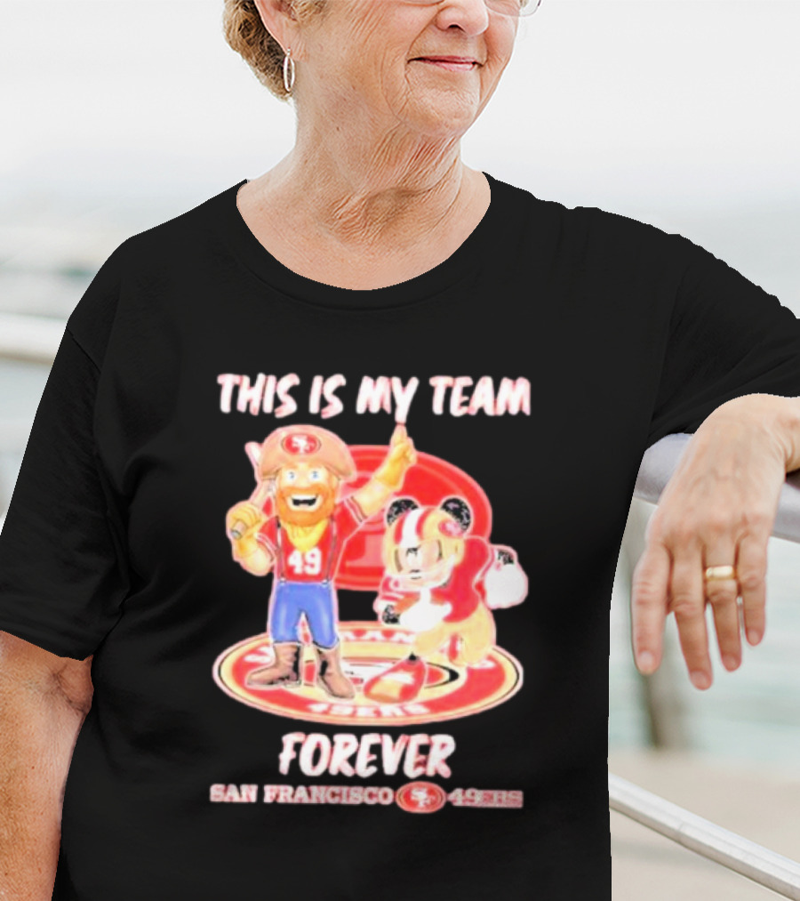 THIS IS MY TEAM FOREVER SAN FRANCISCO 49ERS 49ERS T-Shirt