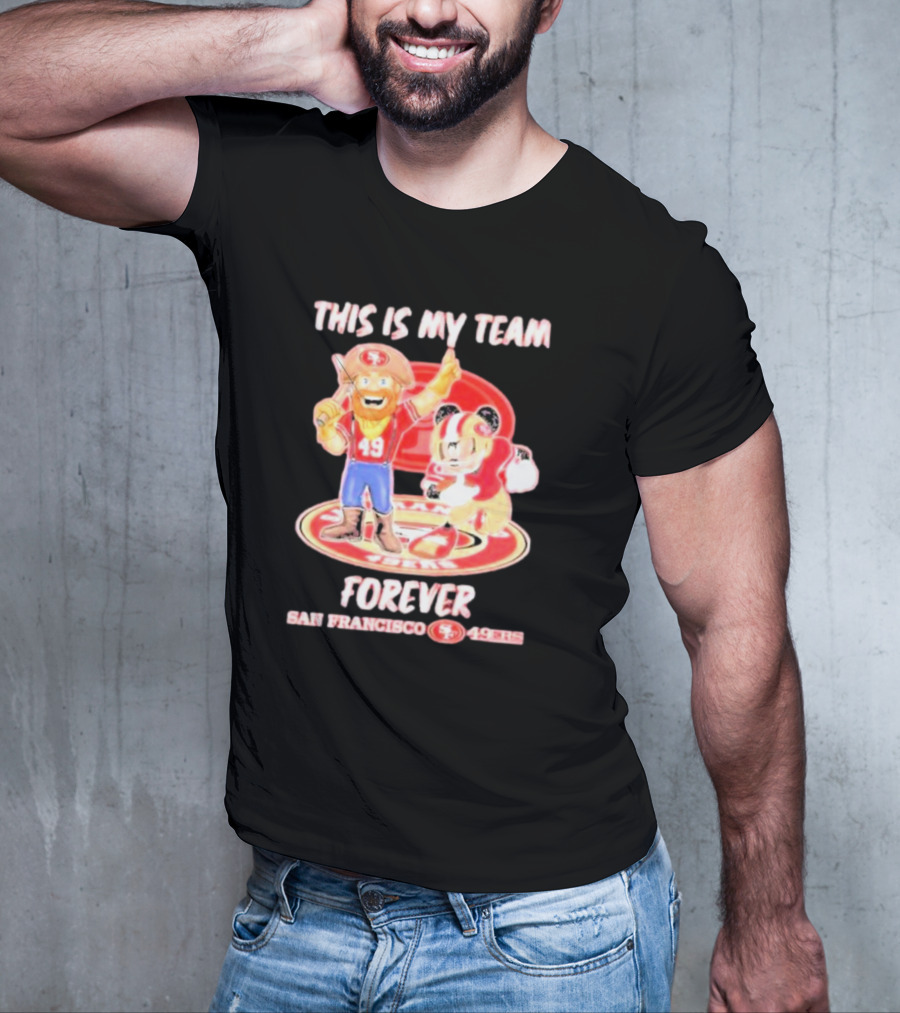 THIS IS MY TEAM FOREVER SAN FRANCISCO 49ERS 49ERS T-Shirt