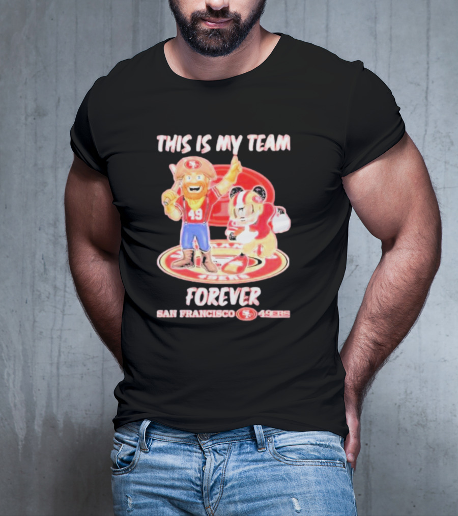 THIS IS MY TEAM FOREVER SAN FRANCISCO 49ERS 49ERS T-Shirt