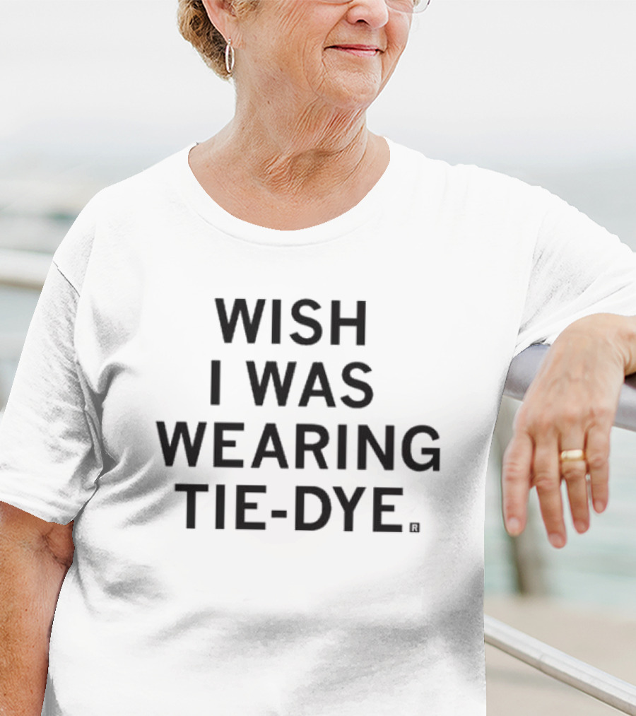 WISH I WAS WEARING TIE-DYE T-Shirt