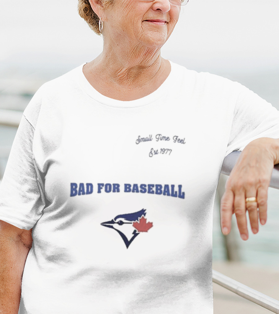 Toronto Blue Jays Bad For Baseball Small Time Feel Est 1977 T-Shirt