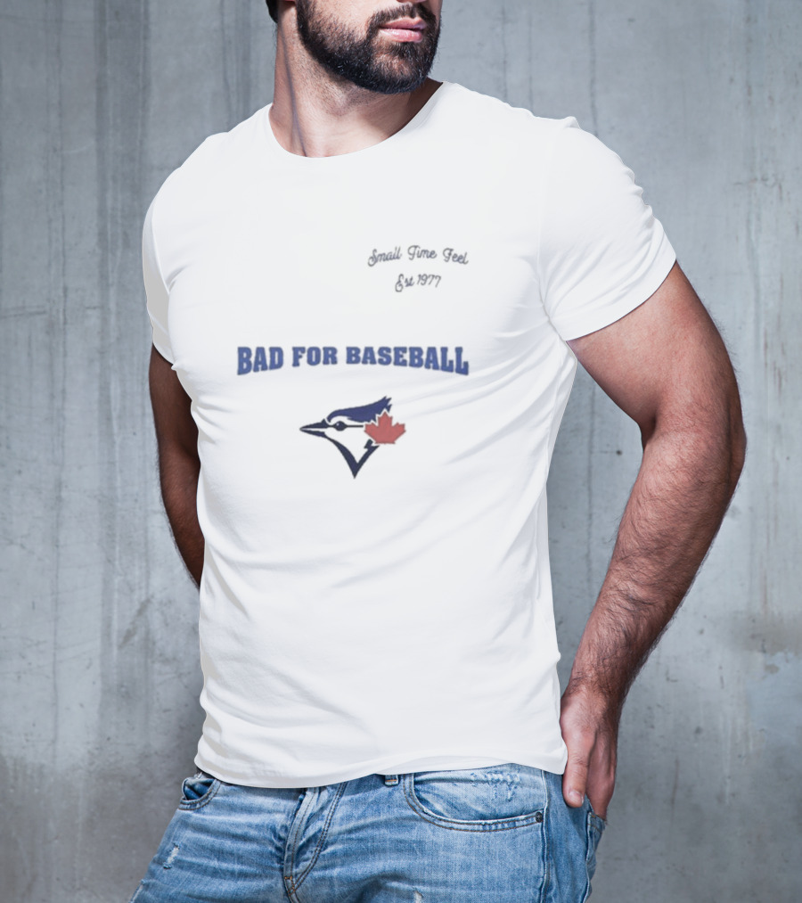 Toronto Blue Jays Bad For Baseball Small Time Feel Est 1977 T-Shirt